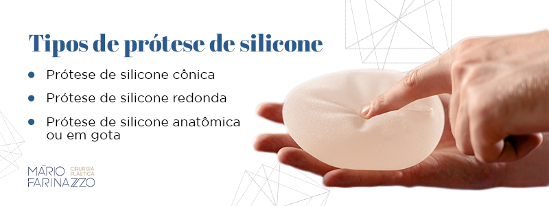 Tipos de prótose de silicone
Prótose de silicone cônica
Prótose de silicone redonda
Prótose de silicone anatômica ou em gota