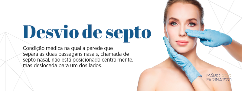 Desvio de septo: condição médica na qual a parede que separa as duas passagens nasais, chamada de septo nasal, não está posicionada centralmente, mas deslocada para um dos lados.