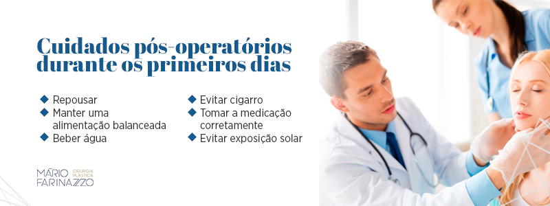 Cuidados pós-operatórios durante os primeiros dias: repousar, manter uma alimentação balanceada, beber água, evitar cigarro, tomar a medicação corretamente e evitar exposição solar.