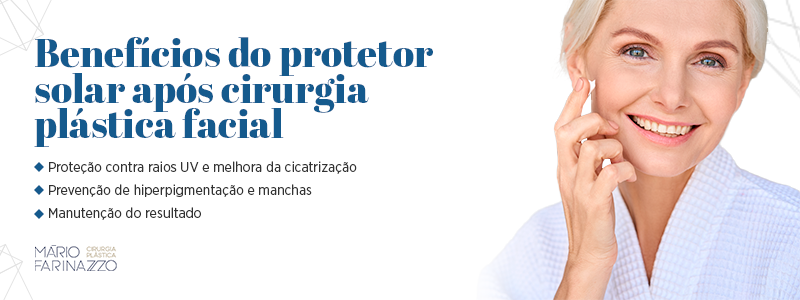 Benefícios do protetor solar após cirurgia plástica facial: proteção contra raios UV e melhora da cicatrização, prevenção de hiperpigmentação e manchas e manutenção do resultado.