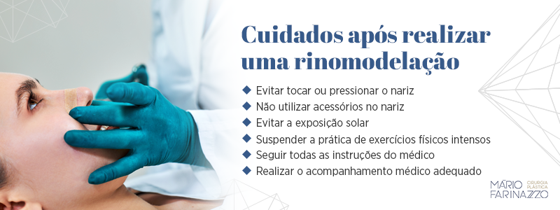 Cuidados após realizar uma rinomodelação: evitar tocar ou pressionar o nariz, não utilizar acessórios no nariz, evitar a exposição solar, suspender a prática de exercícios físicos intensos, seguir todas as instruções do médico e realizar o acompanhamento médico adequado.