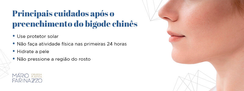 Principais cuidados após o preenchimento do bigode chinês: use protetor solar, não faça atividade física nas primeiras 24 horas, hidrate a pele e não pressione a região do rosto.